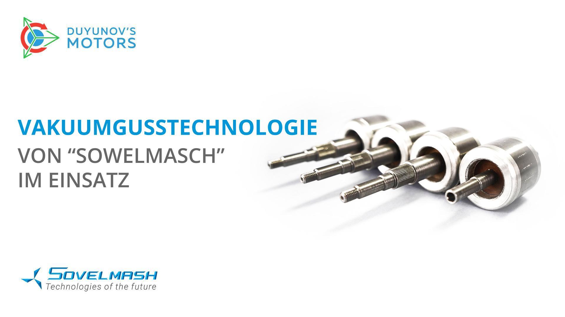 Vakuumgusstechnologie von "Sowelmasch" im Einsatz