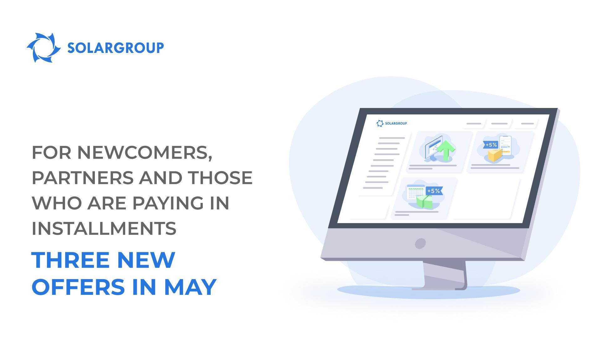 For newcomers, partners and those who are paying in installments: three new offers in May