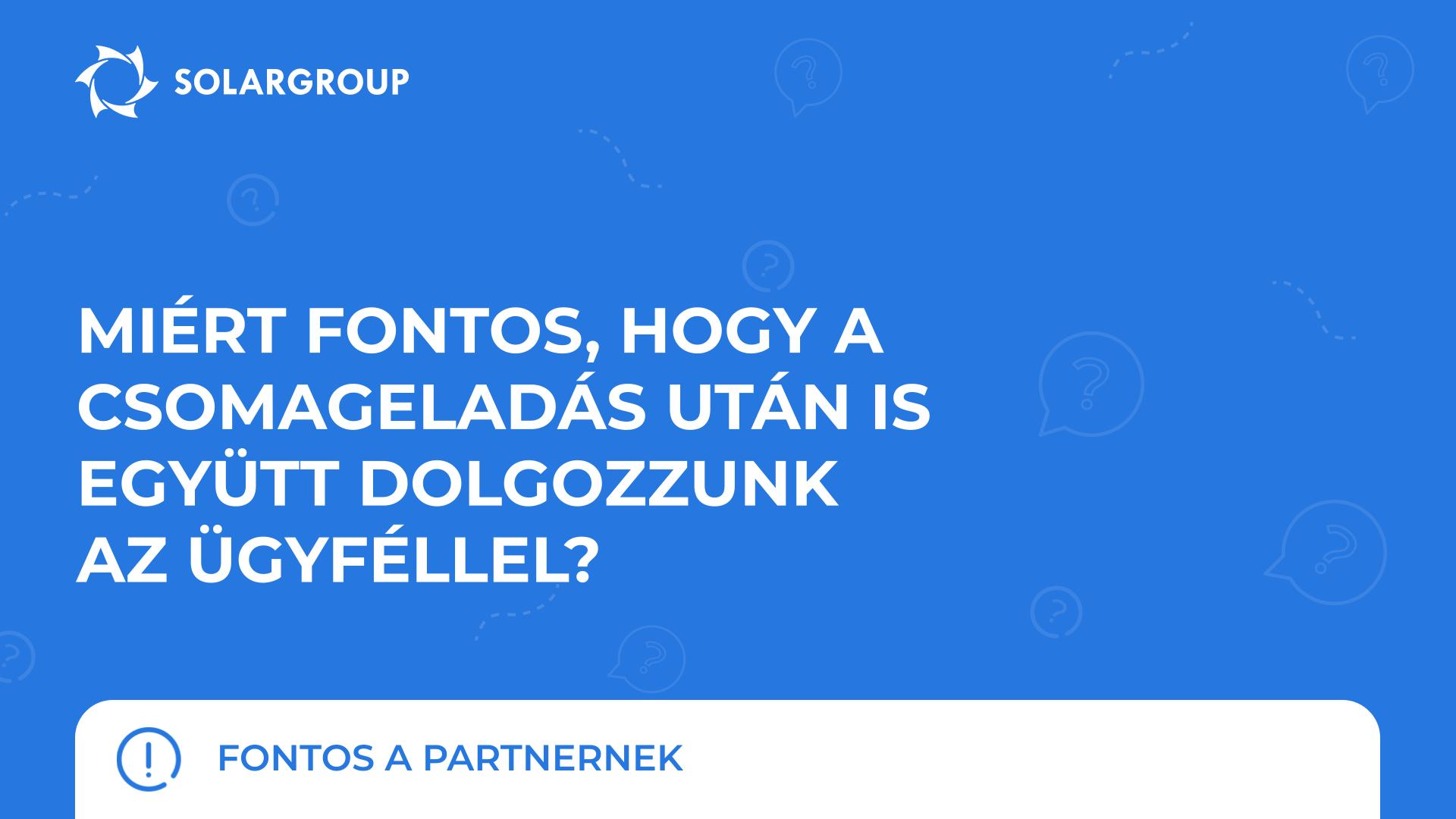 Miért fontos, hogy a csomageladás után is együtt dolgozzunk az ügyféllel? | Fontos a partnernek