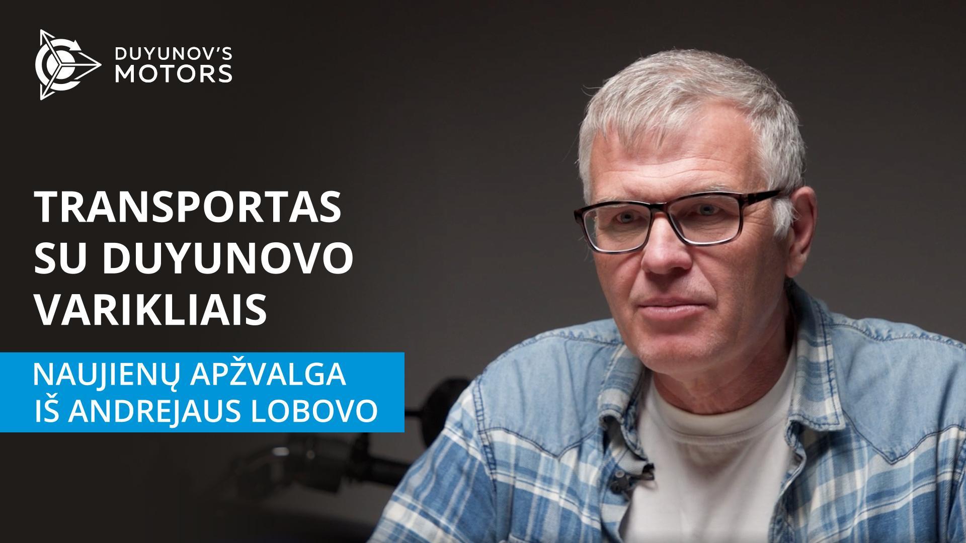 Transportas su Duyunovo varikliais: naujienų apžvalga iš Andrejaus Lobovo