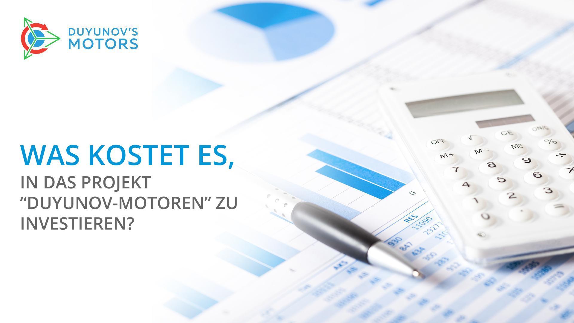 Was kostet es, in das Projekt "Duyunov-Motoren" zu investieren?