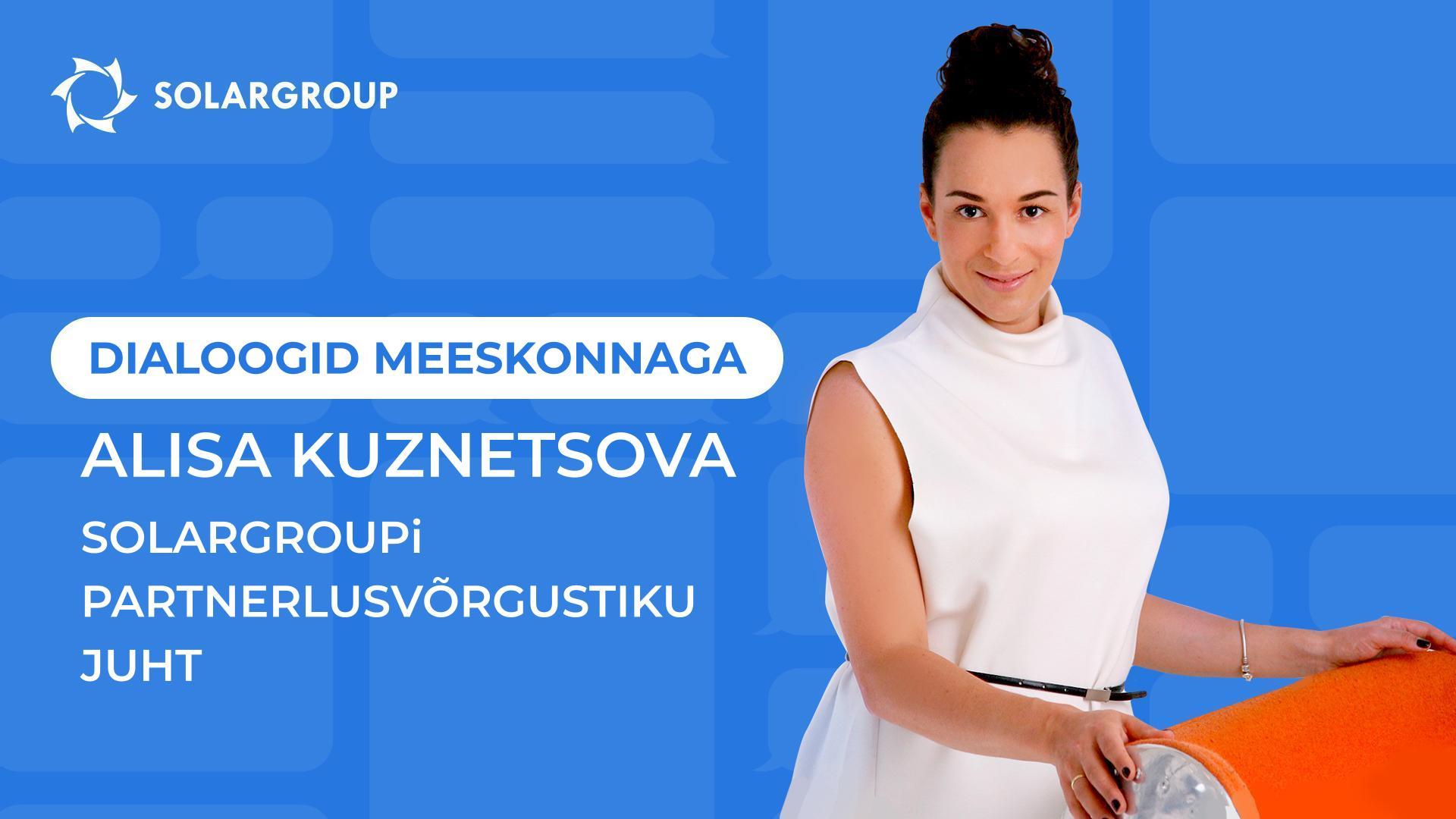 Dialoogid SOLARGROUPi meeskonnaga | Alisa Kuznetsova, partnerlusvõrgustiku juht
