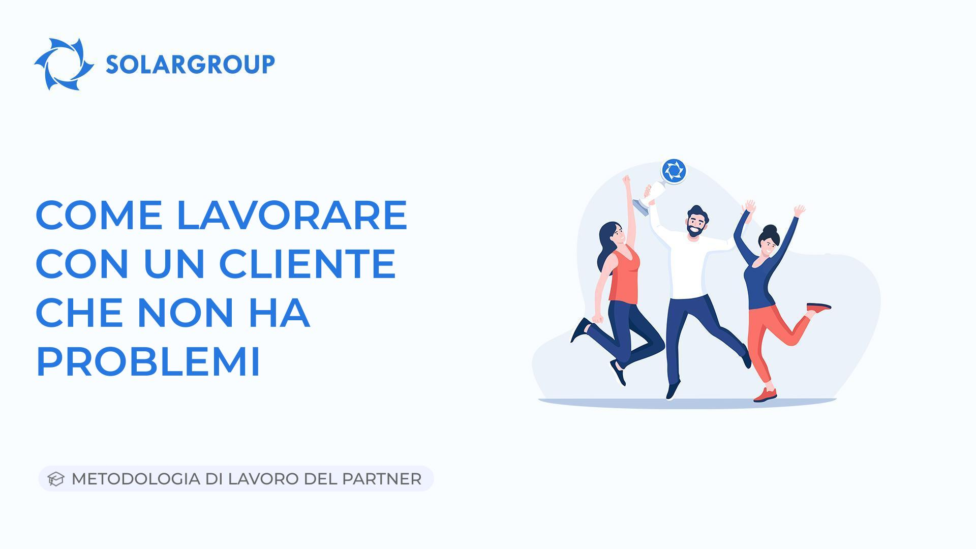Come lavorare con un cliente che non ha problemi | Metodologia di lavoro del partner