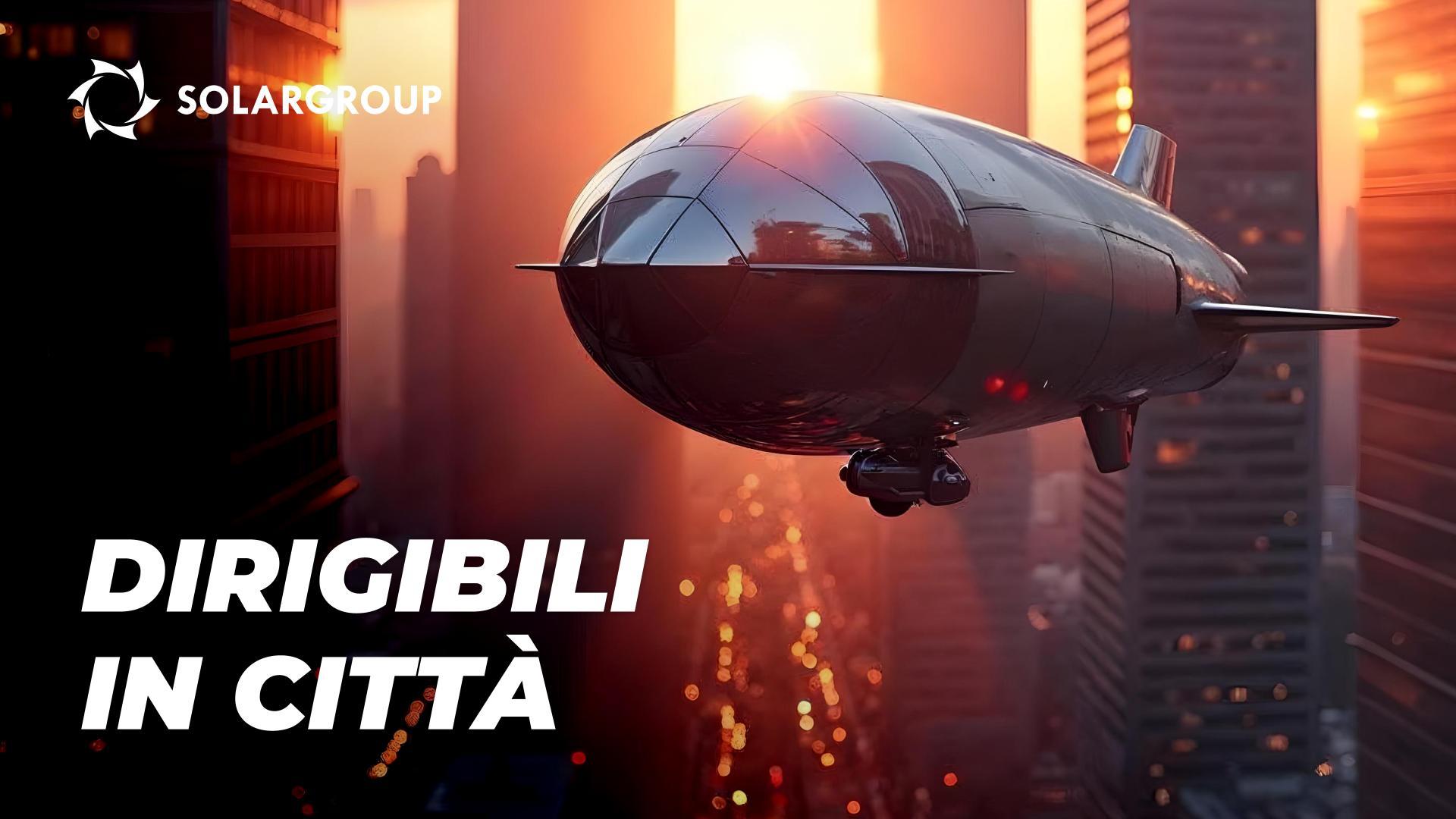 Dirigibili in città: presente e futuro dell'aeronautica urbana