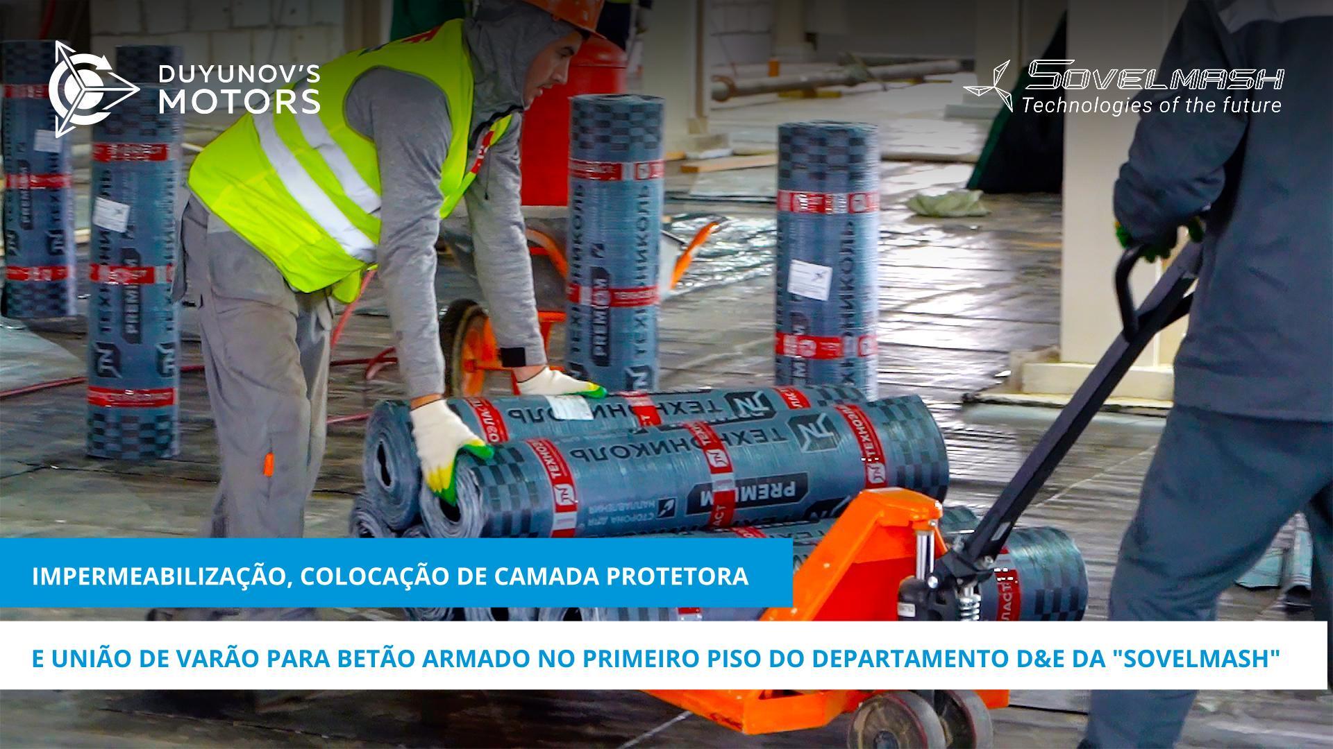 Trabalhos de impermeabilização, colocação da camada de proteção e amarração de varão para betão armado no primeiro piso do departamento D&E da "Sovelmash"