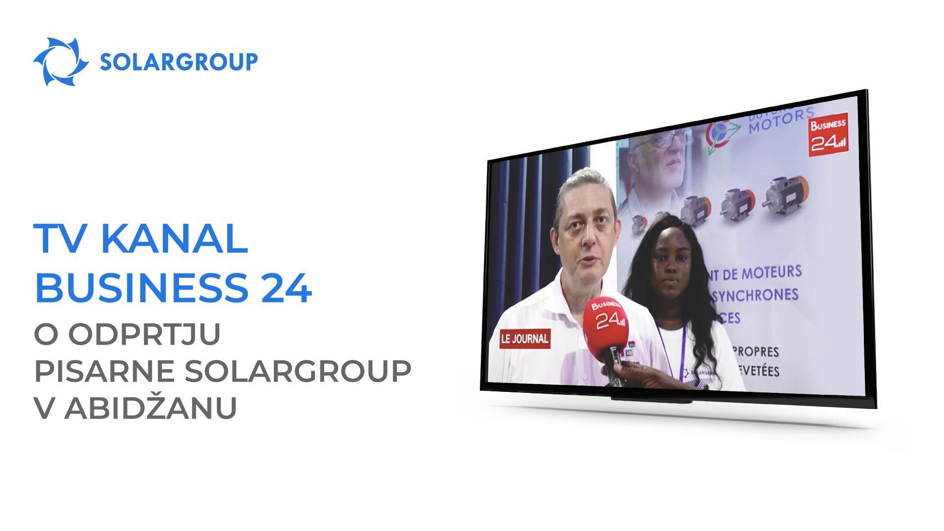 TV kanal Business 24 je govoril o odprtju pisarne SOLARGROUP v Abidžanu
