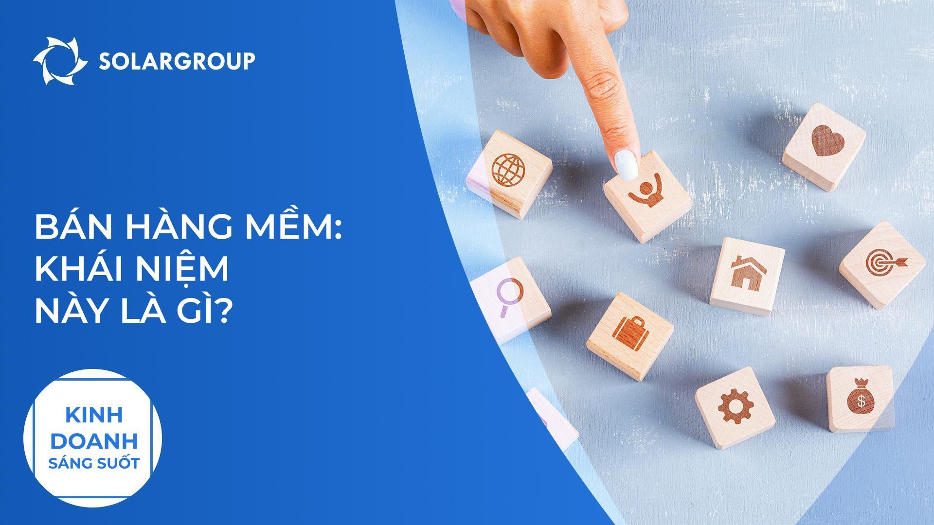 Bán hàng mềm: khái niệm này là gì? | Kinh doanh sáng suốt