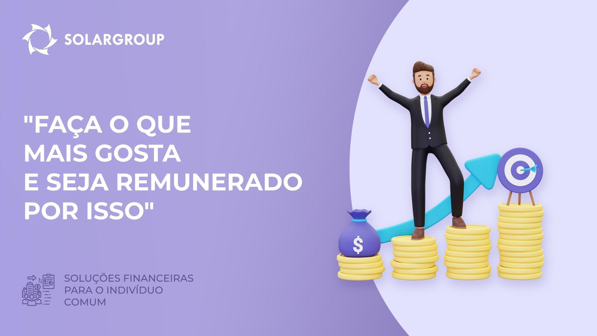 "Faça o que mais gosta e seja remunerado por isso" | Soluções financeiras para o indivíduo comum