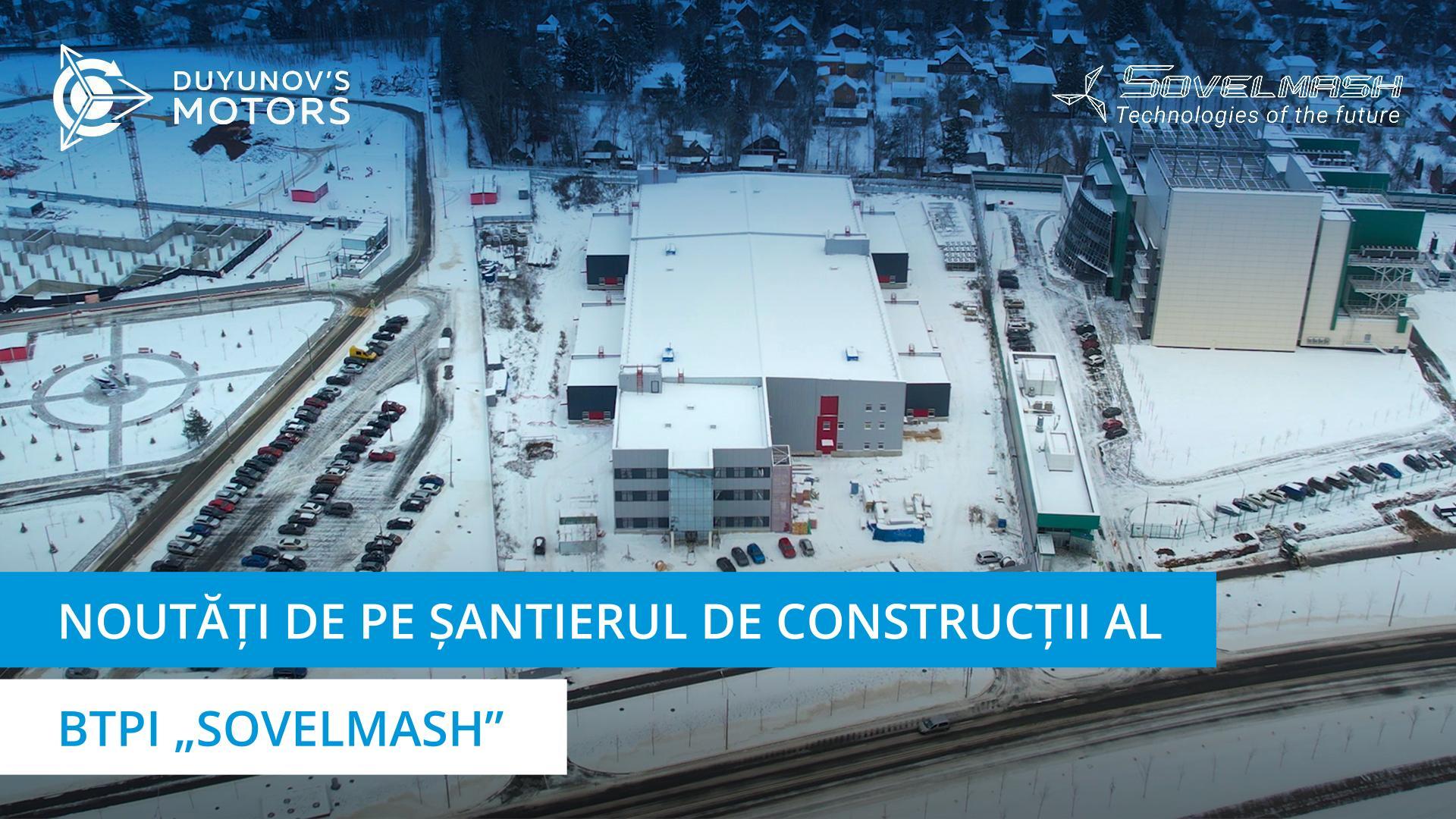 Noutăți de pe șantierul de construcții al BTPI „Sovelmash”