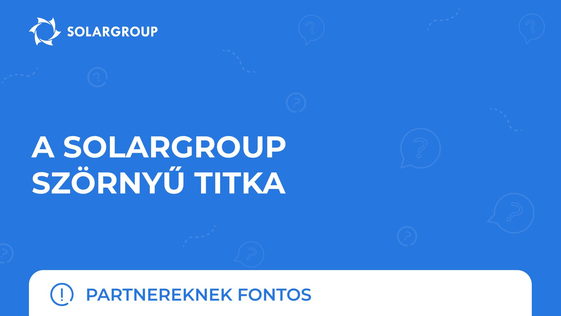 A SOLARGROUP szörnyű titka | Partnereknek fontos