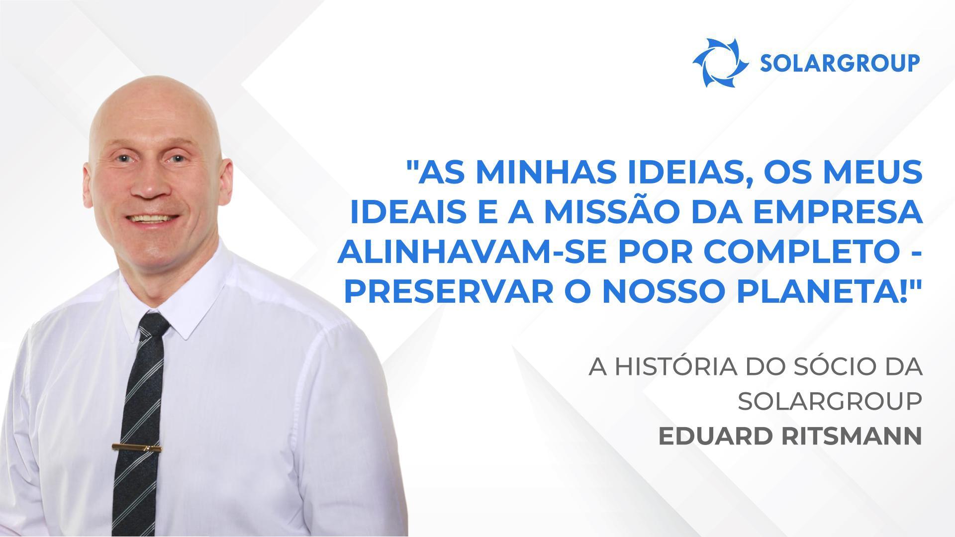 Harmonia entre pensamentos e ações | A história do sócio da SOLARGROUP Eduard Ritsmann