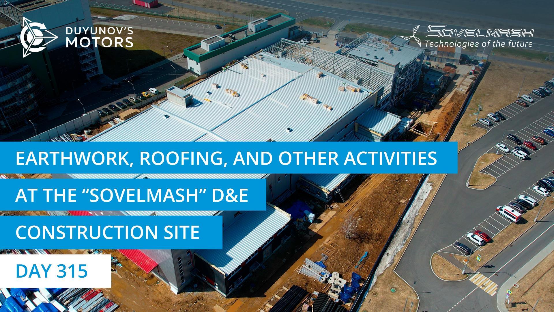 Earthwork, roofing and other activities at the "Sovelmash" D&E construction site | Day 315