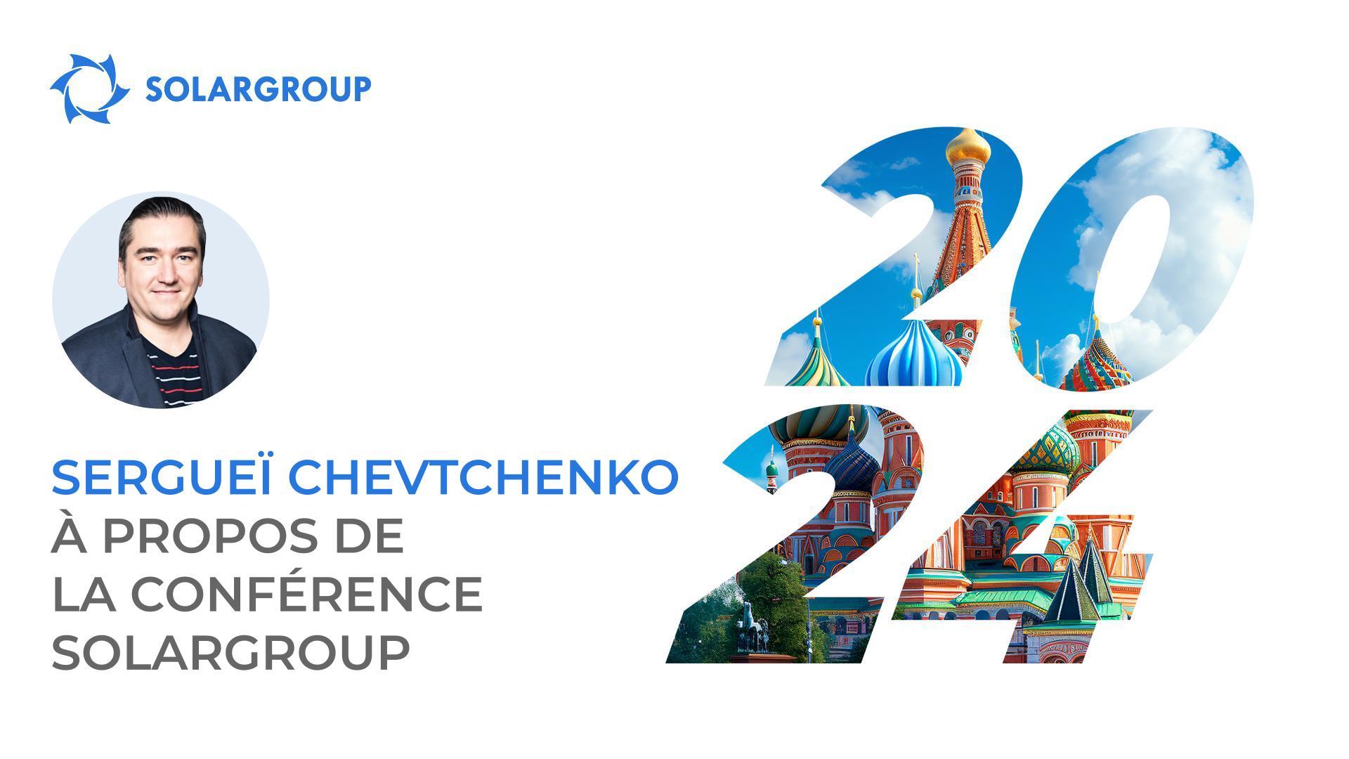 Sergueï Chevtchenko vous invite à la Conférence Internationale SOLARGROUP à Moscou !