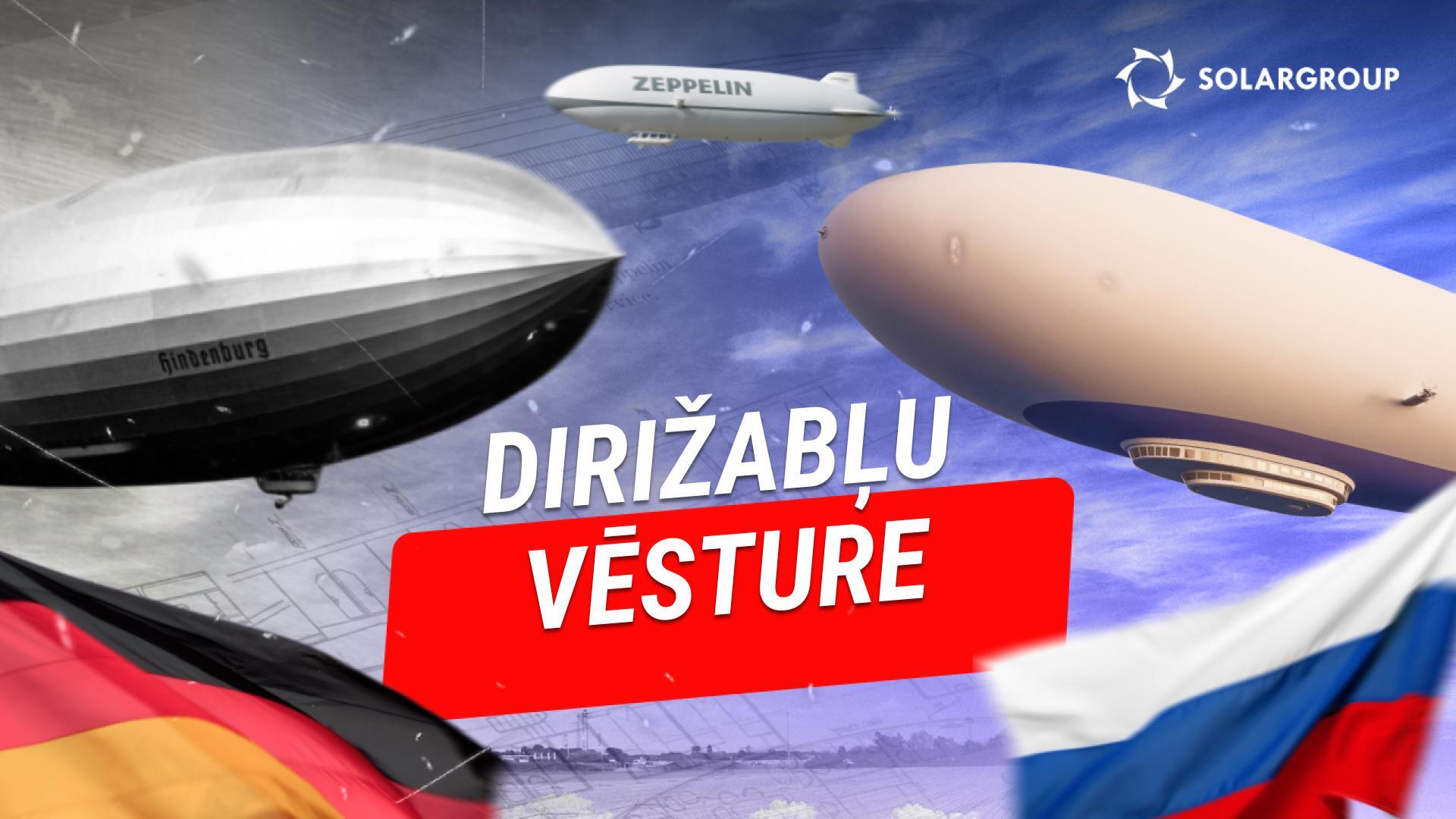 Dirižabļi: no Vācijas līdz Krievijai - jauna inovāciju ēra aeronautikā