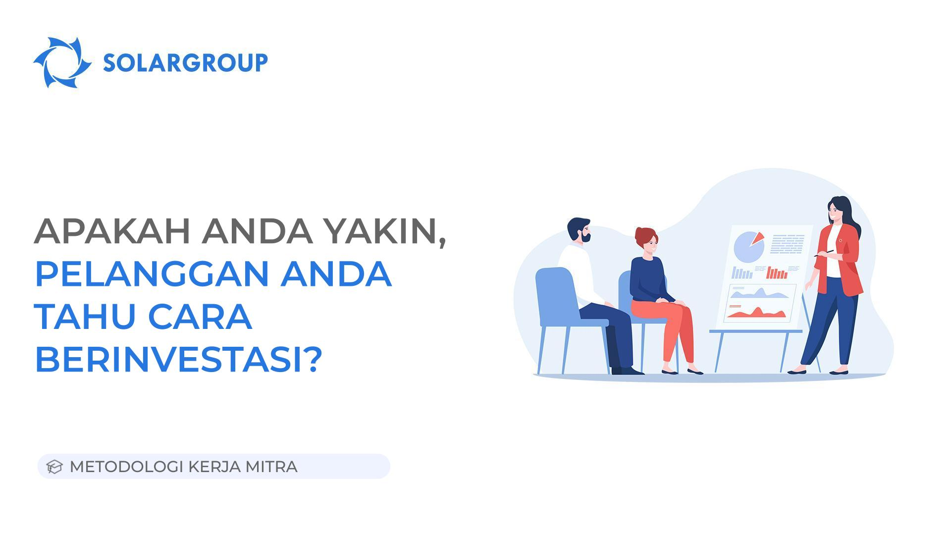 Apakah Anda yakin pelanggan Anda tahu cara berinvestasi? | Metodologi Kerja Mitra