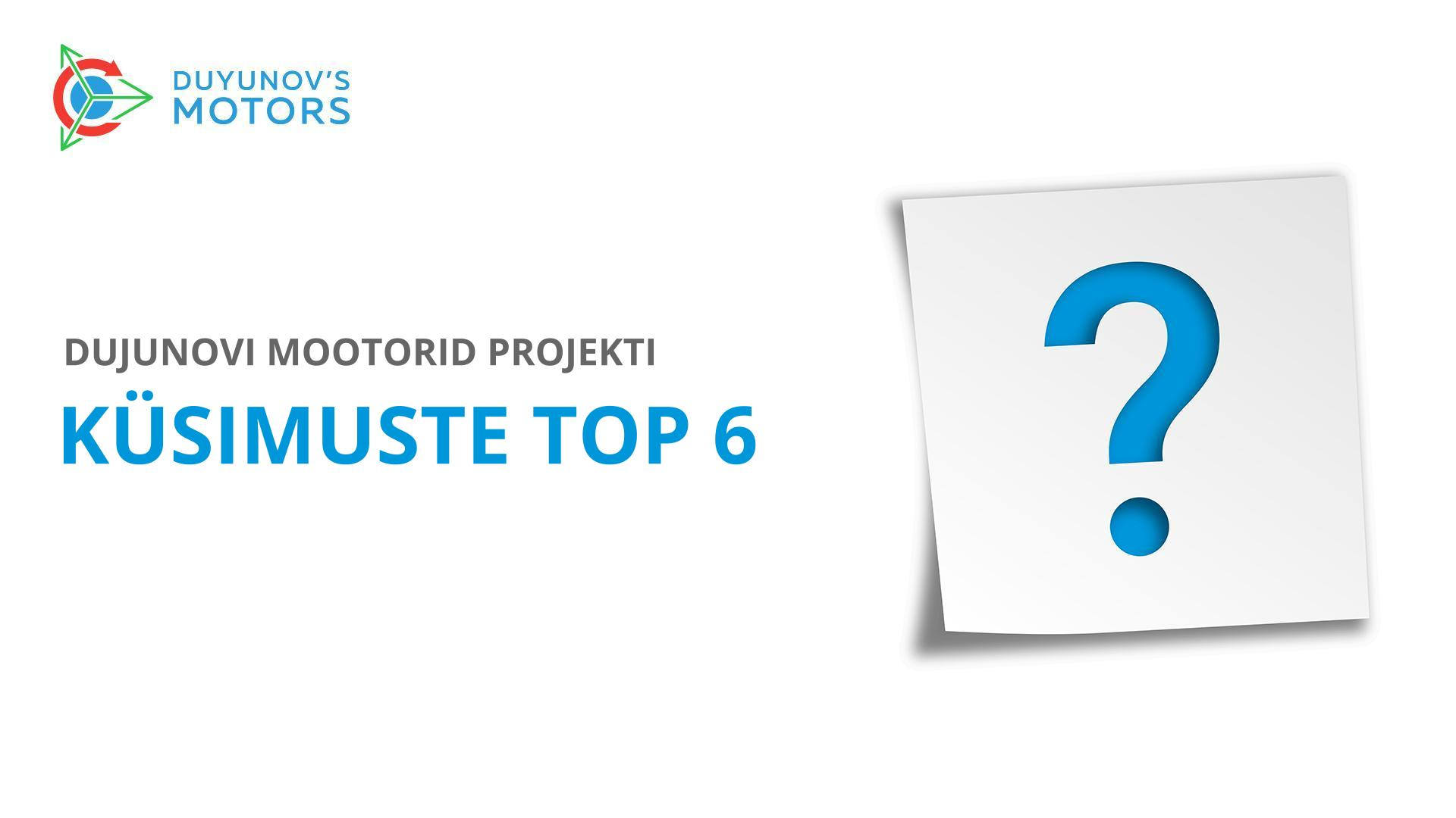 Dujunovi mootorid projekti küsimuste TOP 6