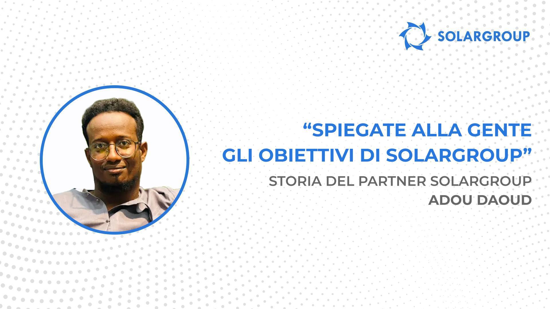 Sono pronto a investire in tutto ciò che offrirà l'impresa! | Storia del partner SOLARGROUP Adou Daoud