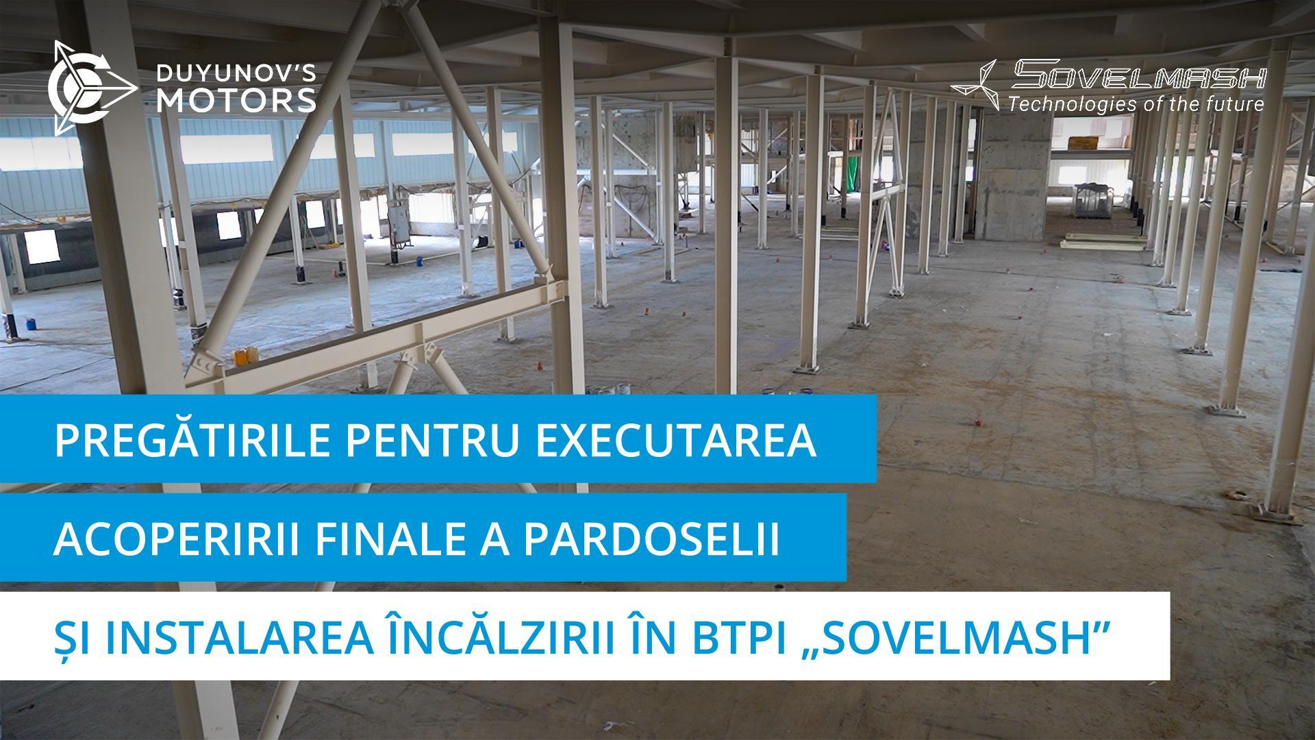 Pregătirile pentru executarea acoperirii finale a pardoselii și instalarea încălzirii în BTPI „Sovelmash