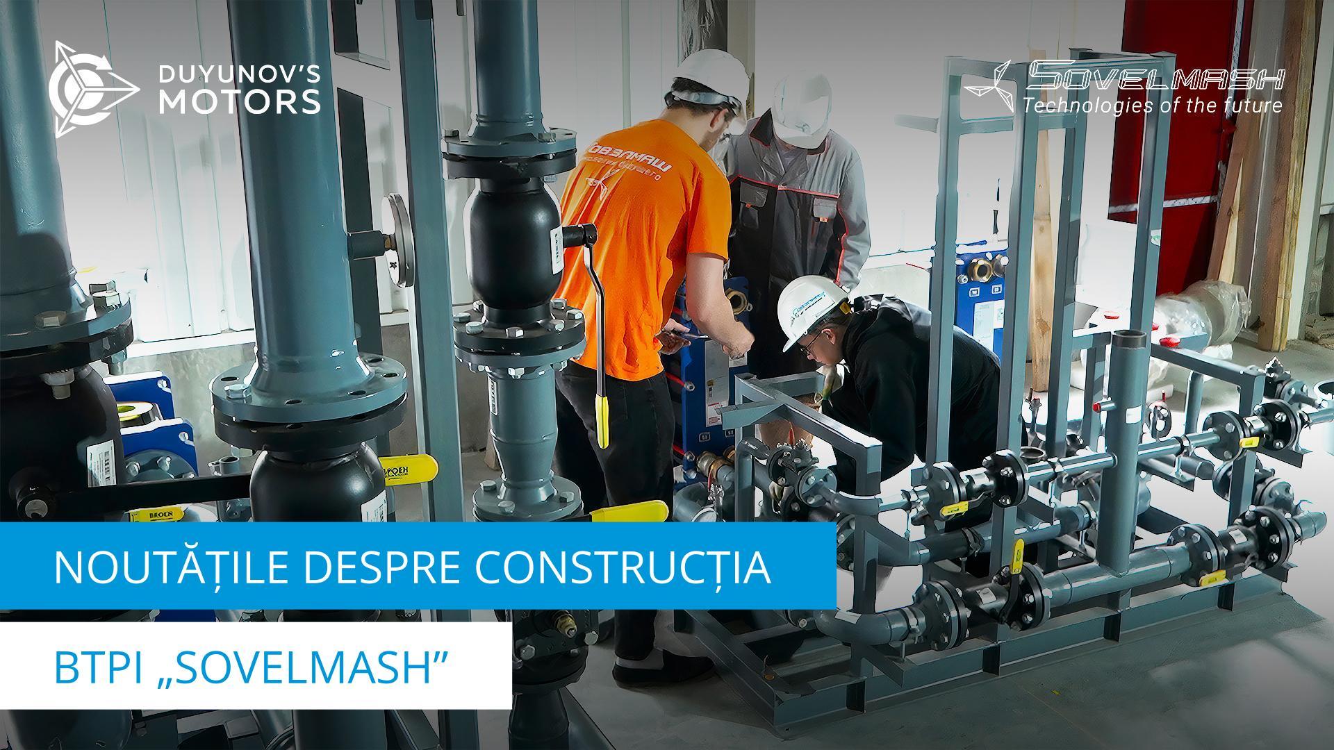 Șantierul BTPI „Sovelmash” astăzi | Instalarea echipamentelor termotehnice, sondajul geodezic de control al rețelelor externe și alte lucrări