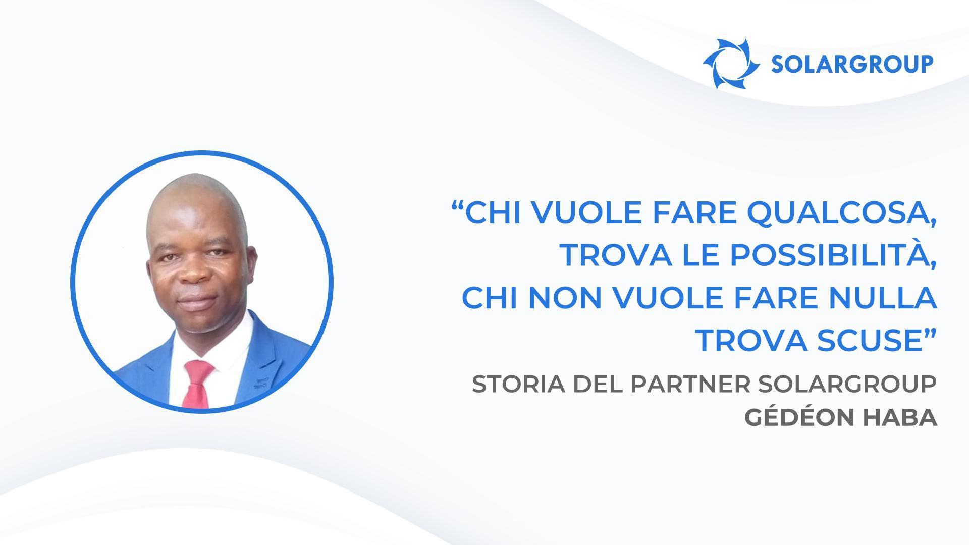 Tutti quelli che mi hanno ascoltato stanno avendo successo | Storia del partner SOLARGROUP Gédéon Haba