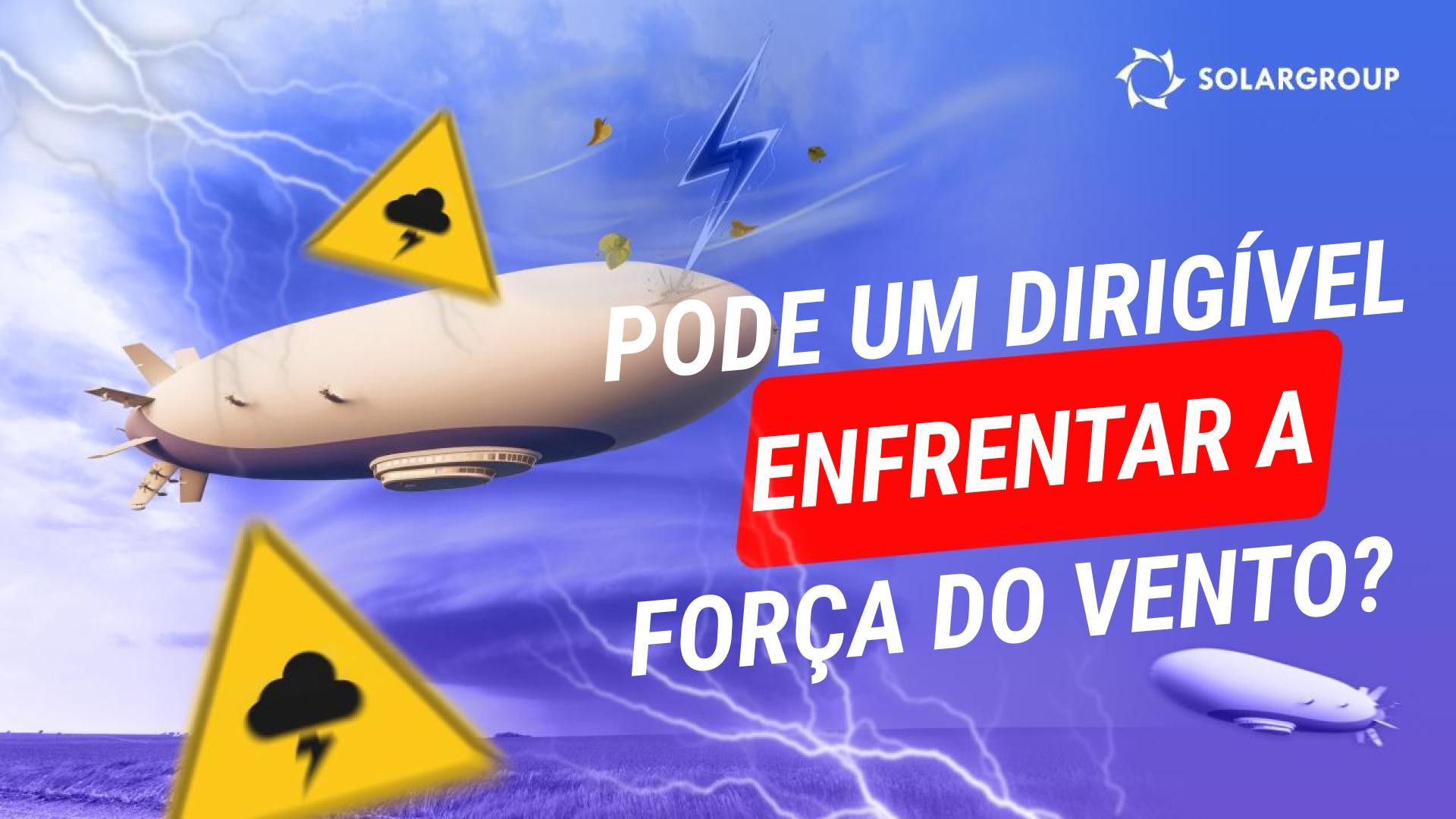 É mais difícil aterrar um dirigível do que um avião ou helicóptero? A que velocidade do vento pode ser levado e desviado?