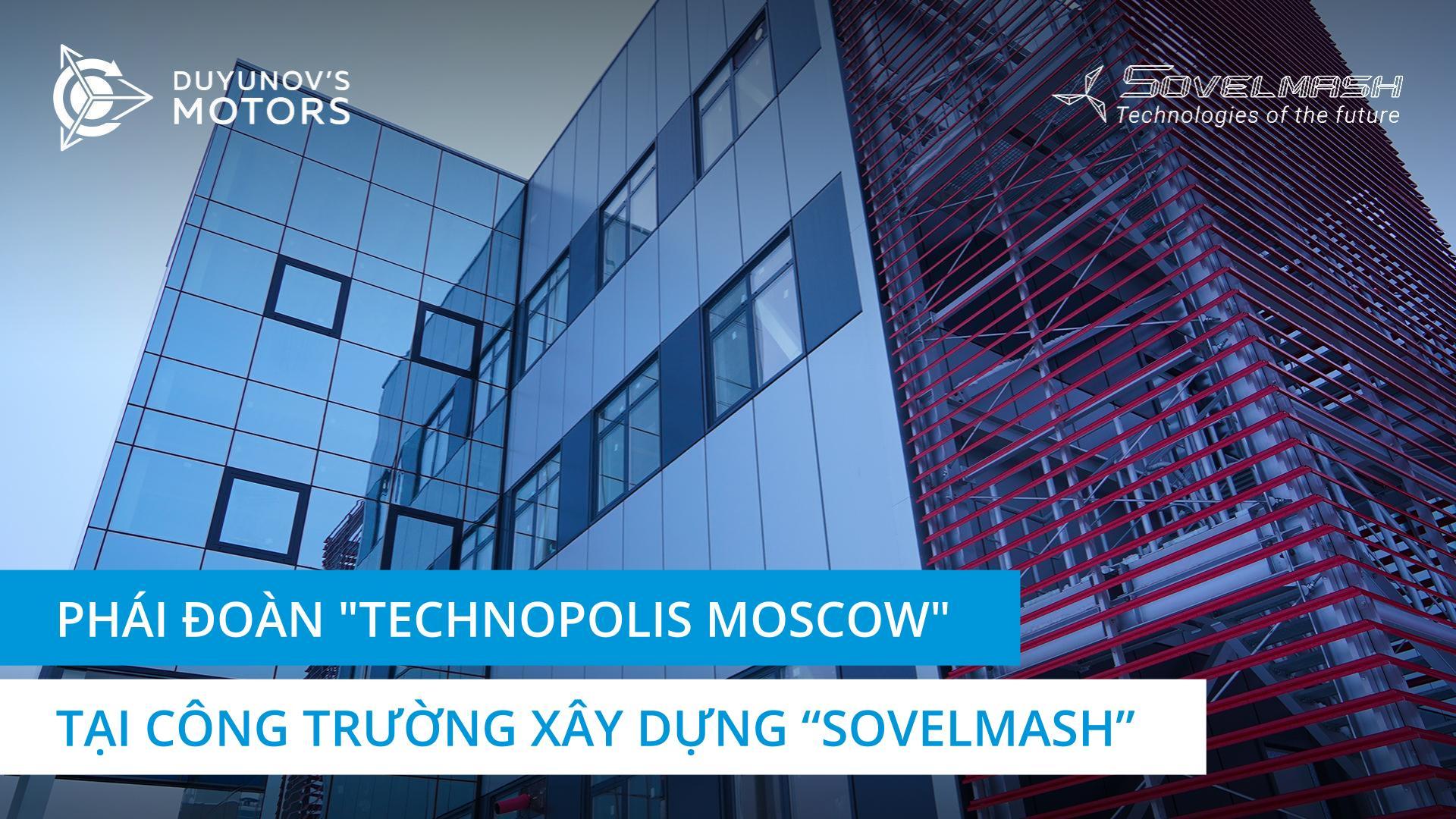 Ấm lòng và ngạc nhiên: Đại diện của "Technopolis Moscow" đã đến thăm công trường "Sovelmash"