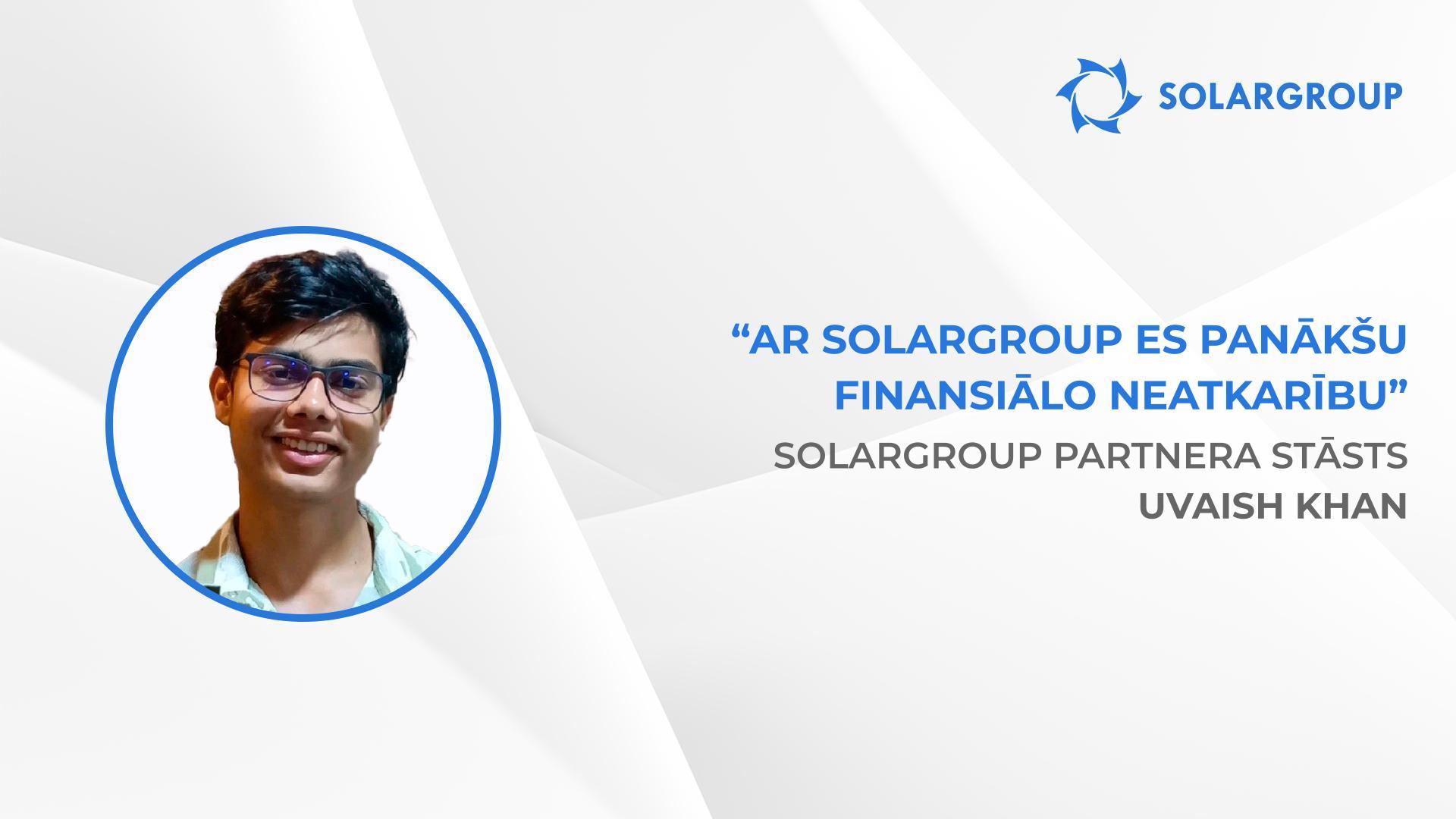 Pareizākais lēmums dzīvē | SOLARGROUP partnera Uvaish Khan stāsts