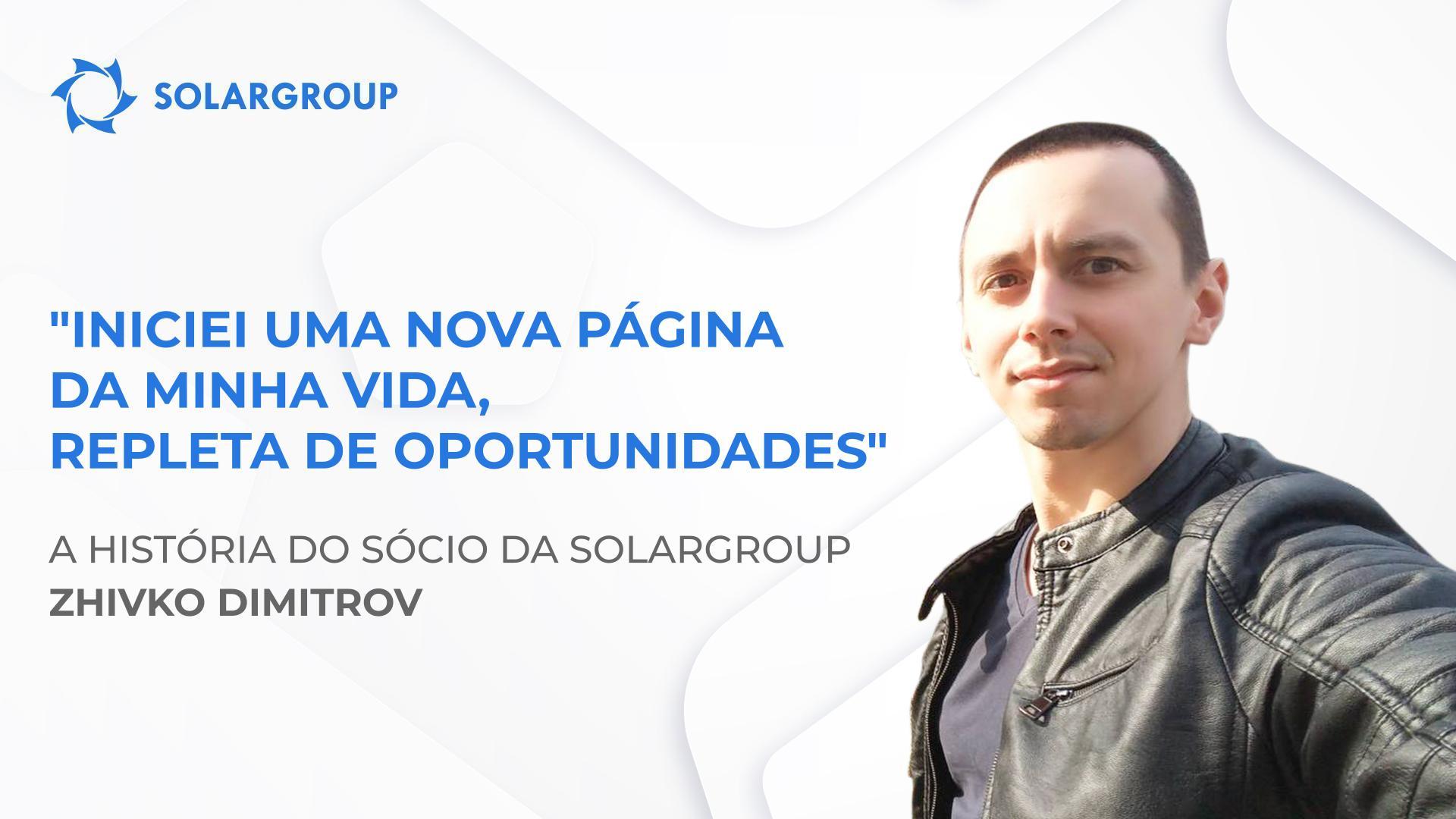 A SOLARGROUP mudou a minha perspetiva e postura perante a vida | A história do sócio Zhivko Dimitrov