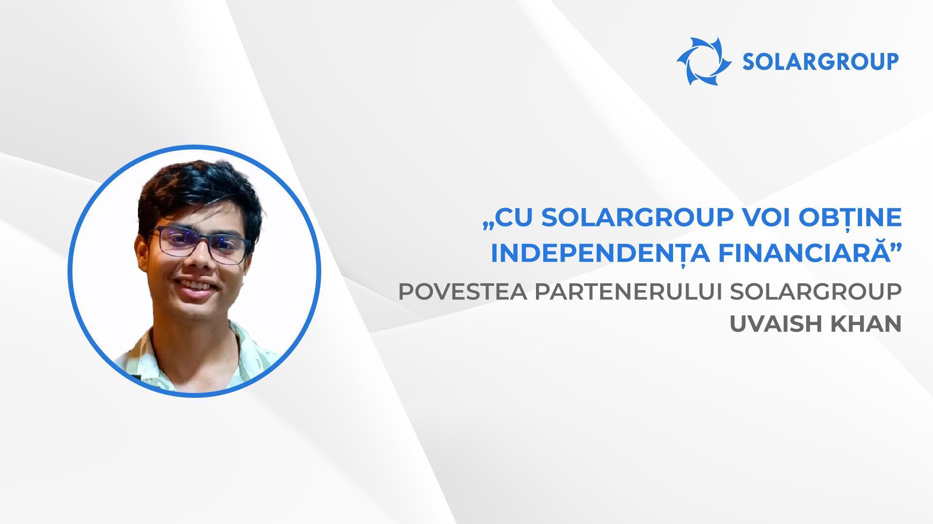 Cea mai corectă decizie din viață | Povestea partenerului SOLARGROUP Uvaish Khan