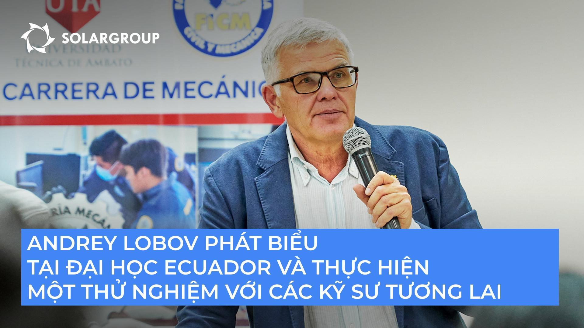 Andrey Lobov phát biểu tại Đại học Ecuador và thực hiện một thử nghiệm với các kỹ sư tương lai