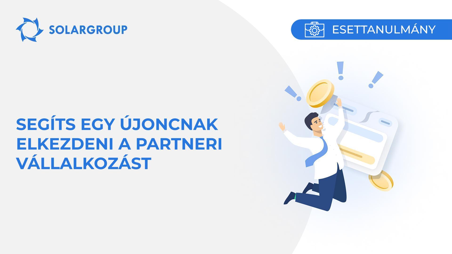 Segíts egy újoncnak elkezdeni a partneri vállalkozást | Esettanulmány egy partner életéből