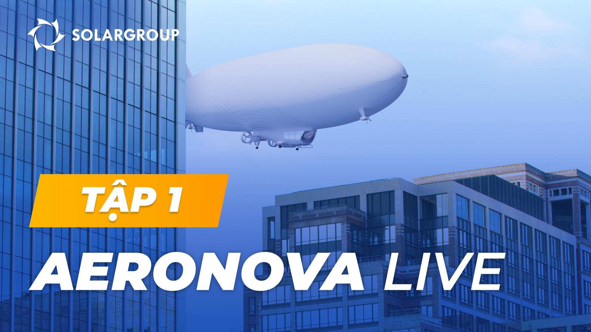 Khí cầu Thế hệ mới không cắt gọt | AERONOVA live. Tập 1