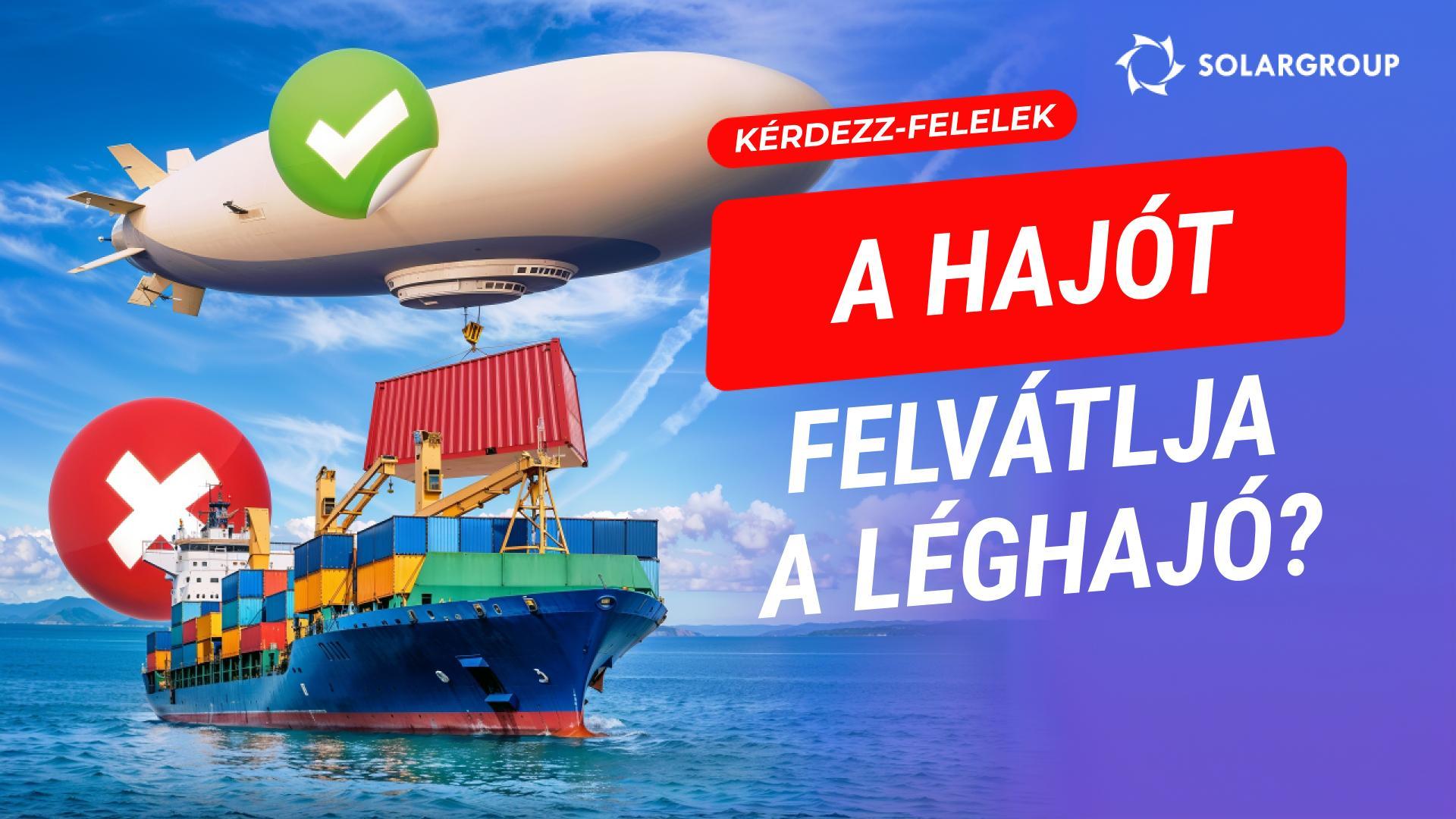 A léghajók fel fogják váltani a hajókat és a vonatokat? A vállalkozások meg fogják oldani a problémáikat a léghajókkal?