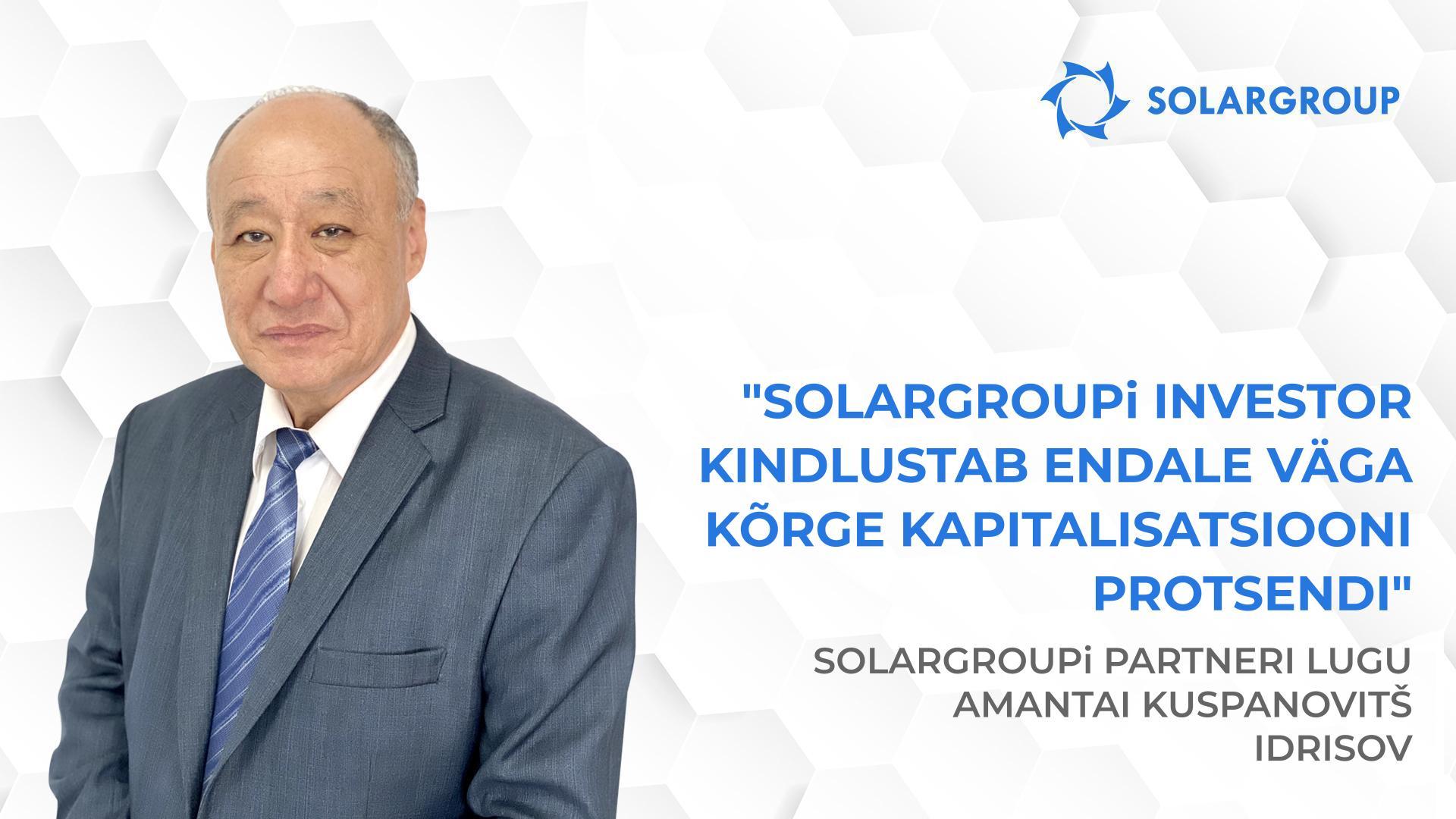 Kutsudes inimesi, jagan alati personaalseid kogemusi | SOLARGROUPi partneri Amantai Kuspanovitš Idrisovi lugu