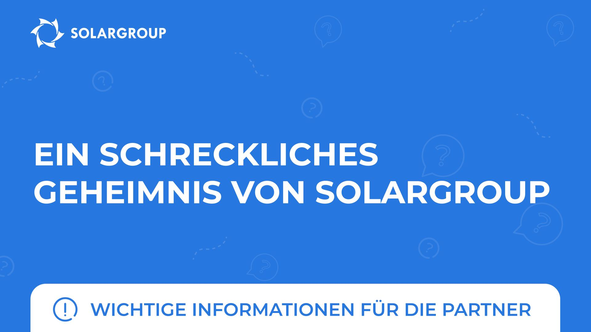 Ein schreckliches Geheimnis von SOLARGROUP | Wichtige Informationen für die Partner