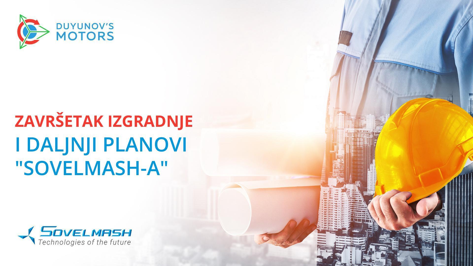 Završetak izgradnje i daljnji planovi "Sovelmash-a"