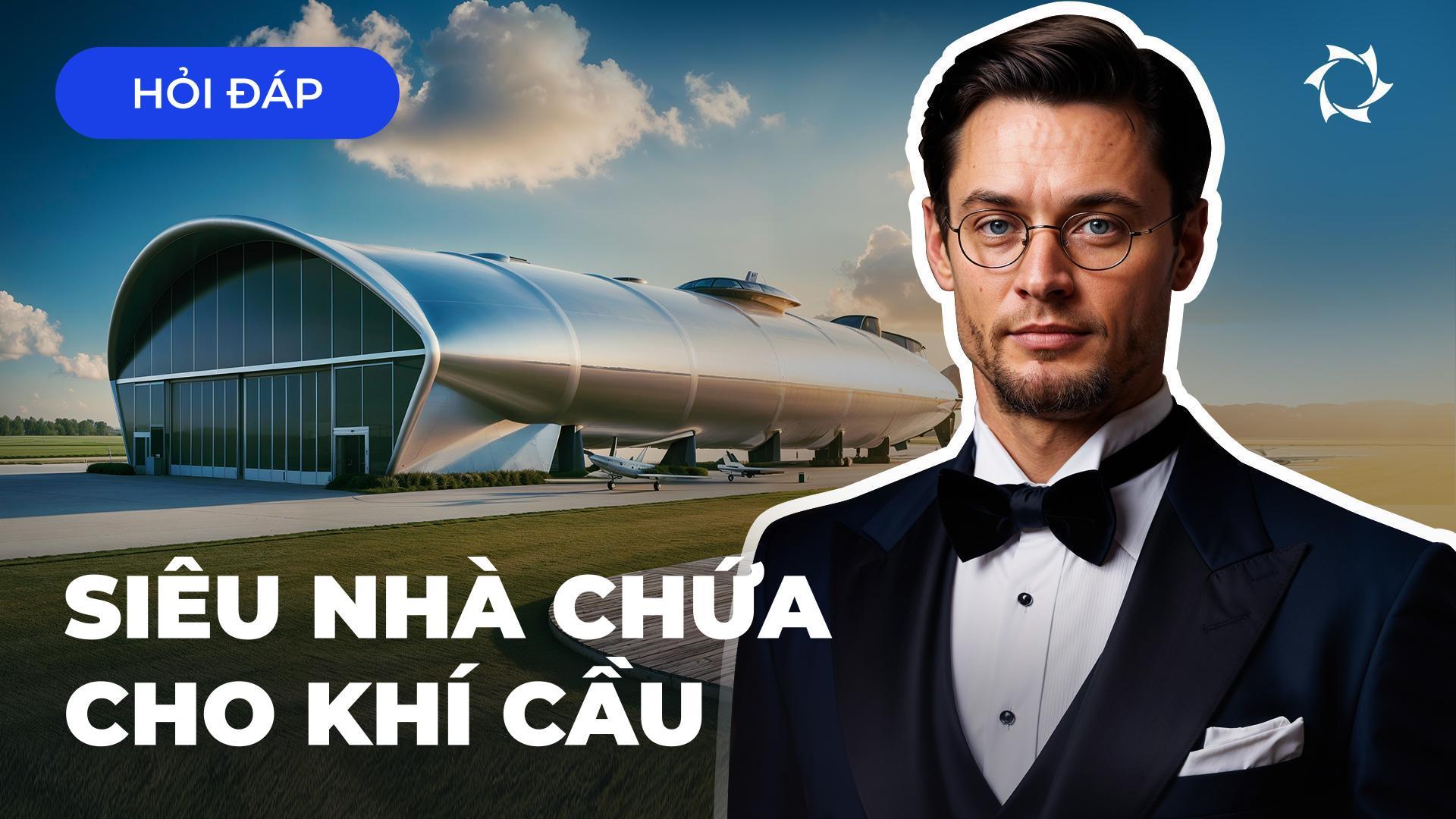 Tại sao khí cầu cần một nhà chứa khổng lồ: khó khăn trong việc bảo quản hay khí hậu không phù hợp?
