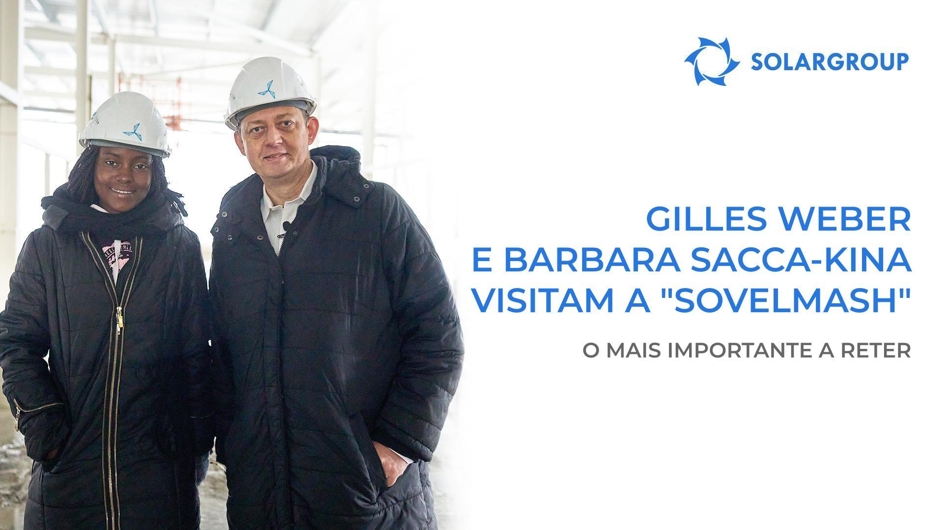 Gilles Weber e Barbara Sacca-Kina: todos os detalhes sobre a sua visita à "Sovelmash" e o encontro com os dirigentes da SOLARGROUP