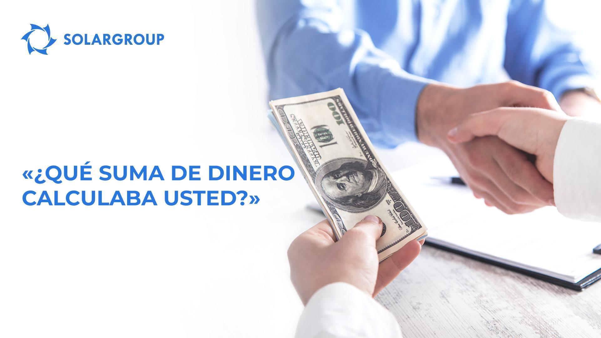 "¿Qué suma de dinero calculaba usted?"