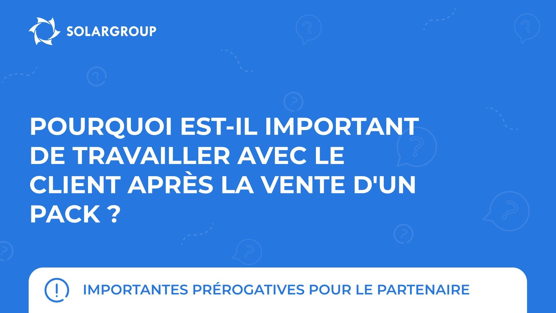 Pourquoi est-il important de travailler avec le client après la vente d'un pack ? | Importantes prérogatives pour le partenaire