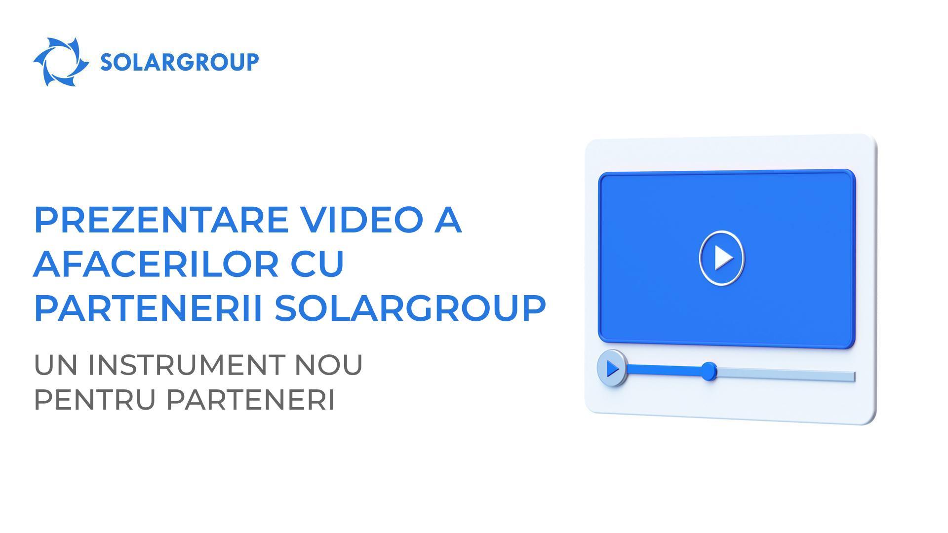 Prezentare video a afacerilor cu partenerii SOLARGROUP: un instrument nou pentru parteneri