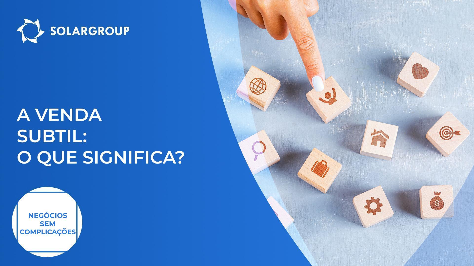 A venda subtil: o que significa? | Negócios sem complicações