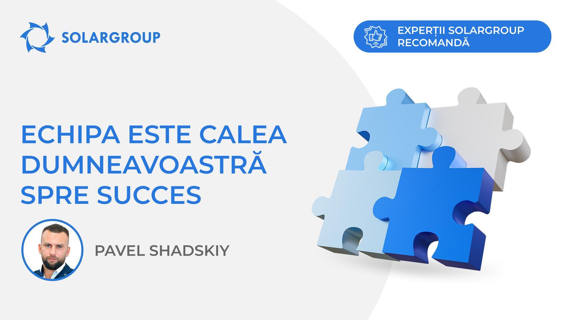 Echipa este calea dumneavoastră spre succes | Experții SOLARGROUP recomandă
