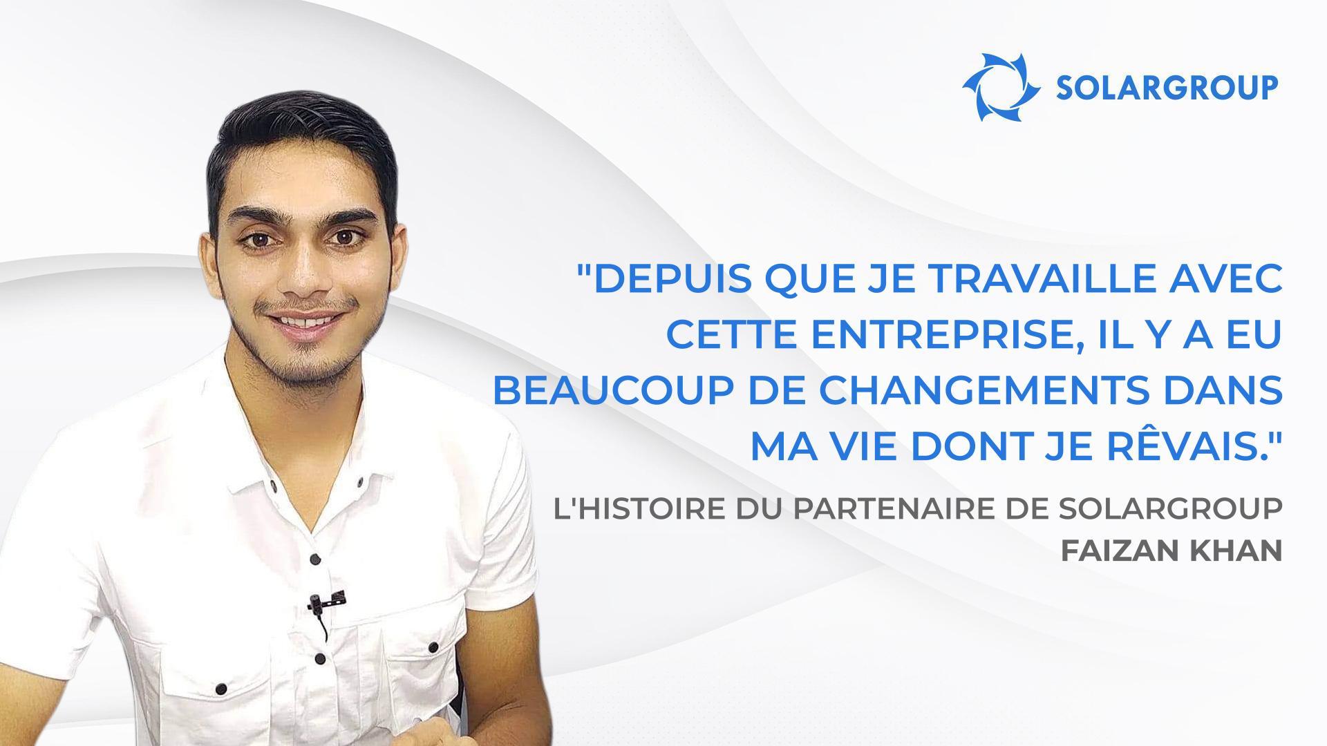 J'ai commencé à gagner plus d'argent que je ne pouvais imaginer | L'histoire du partenaire de SOLARGROUP Faizan KHAN, Inde