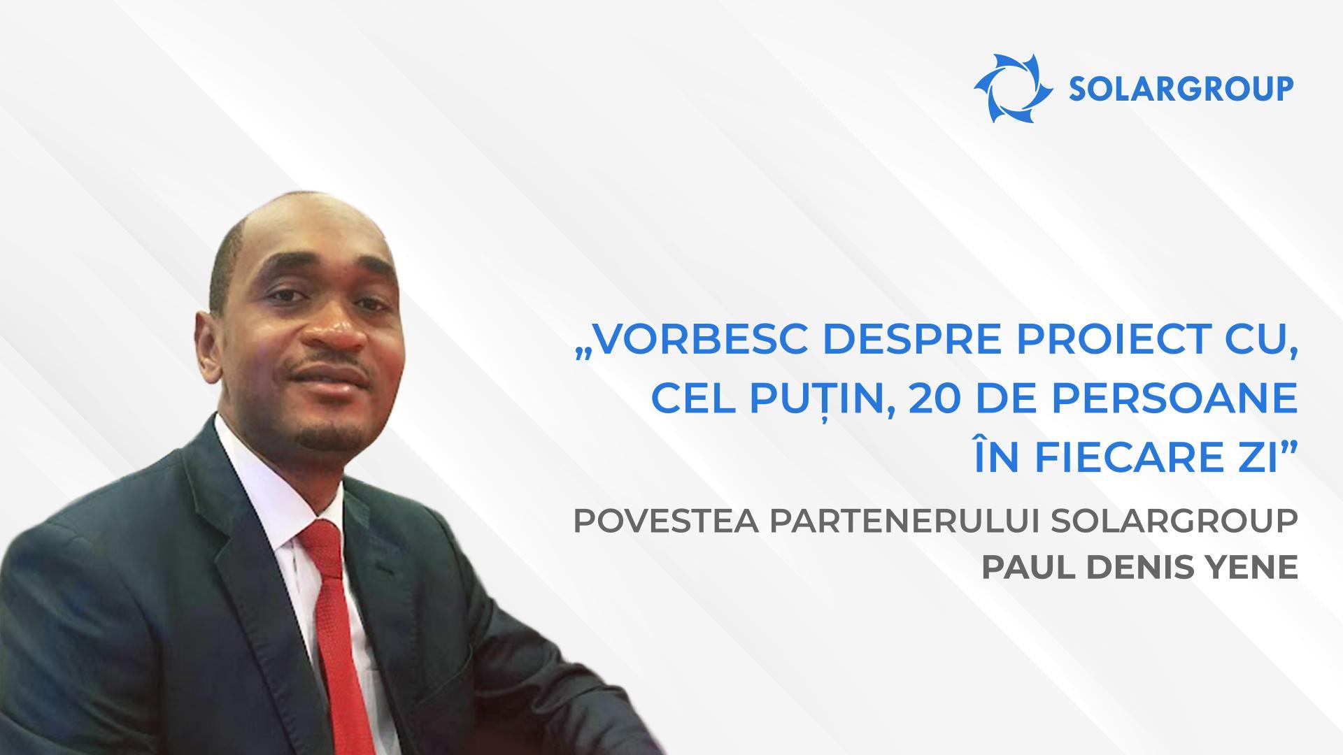 În cadrul companiei activează o echipă cu care este foarte plăcut să lucrezi | Povestea partenerului SOLARGROUP Paul Denis YENE, Camerun