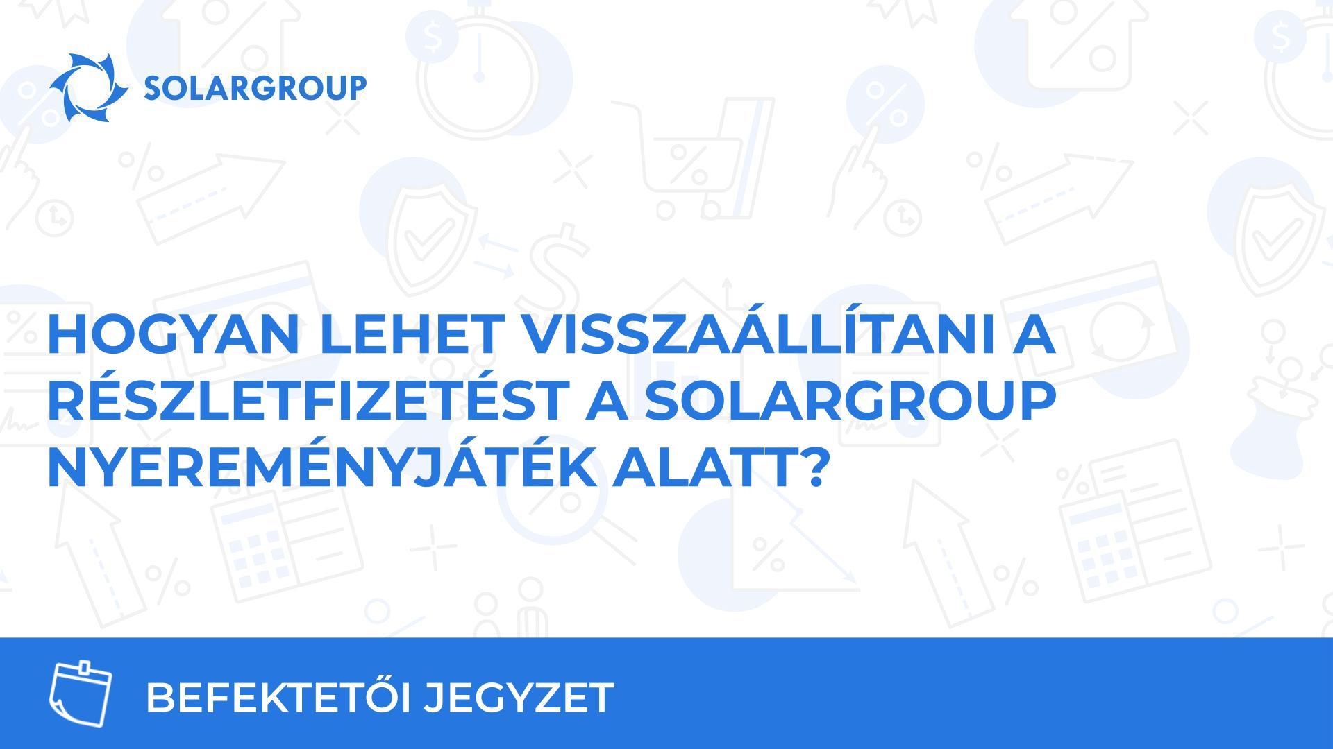 Hogyan lehet visszaállítani a részletfizetést a SOLARGROUP nyereményjáték alatt?