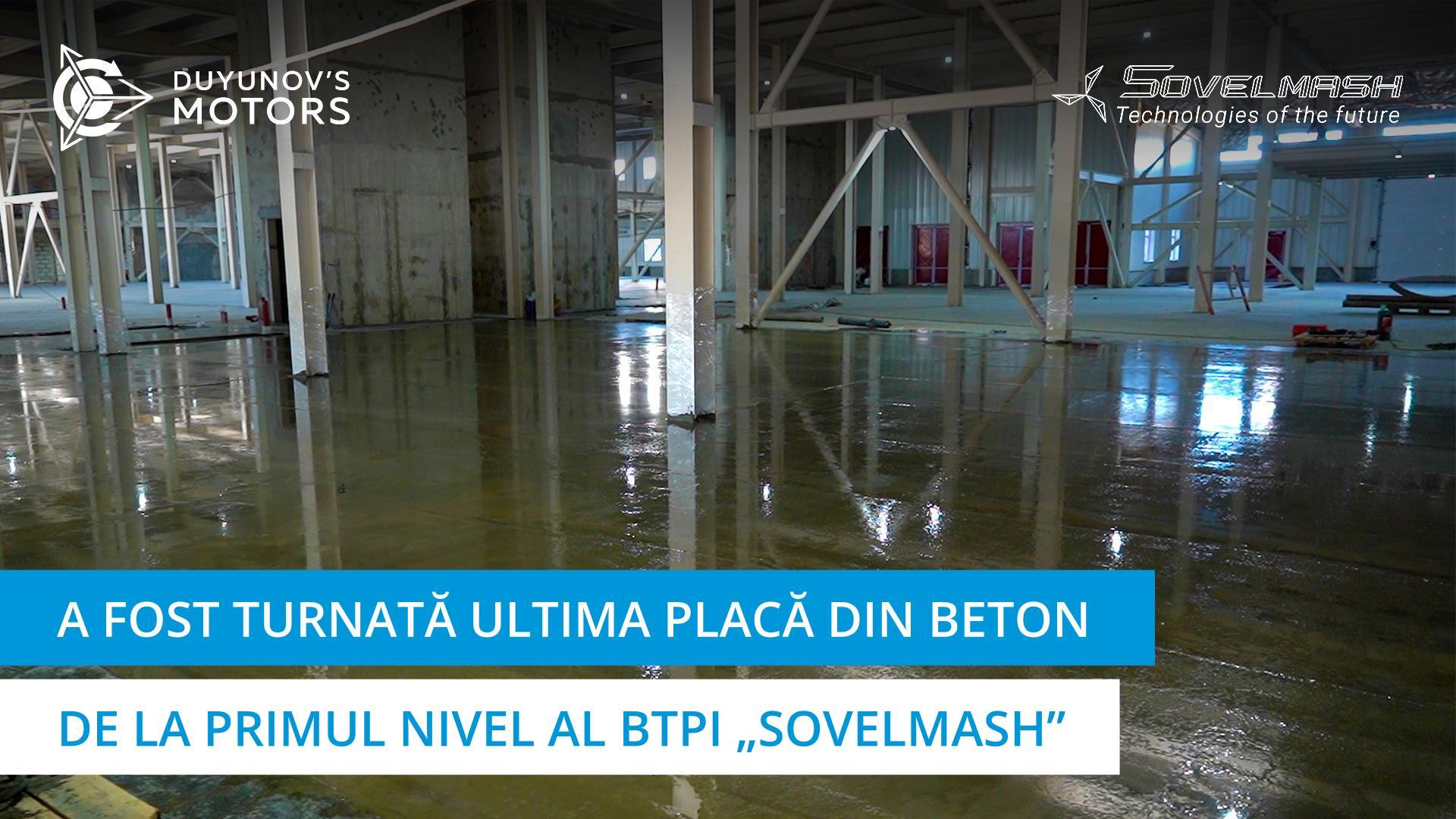A fost turnată ultima placă din beton de la primul nivel al BTPI „Sovelmash”