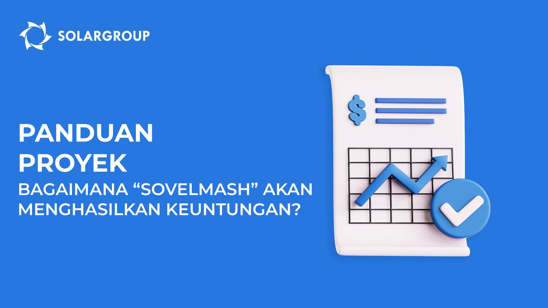 Panduan proyek: bagaimana D&E "Sovelmash" akan menghasilkan keuntungan bersama Anda?