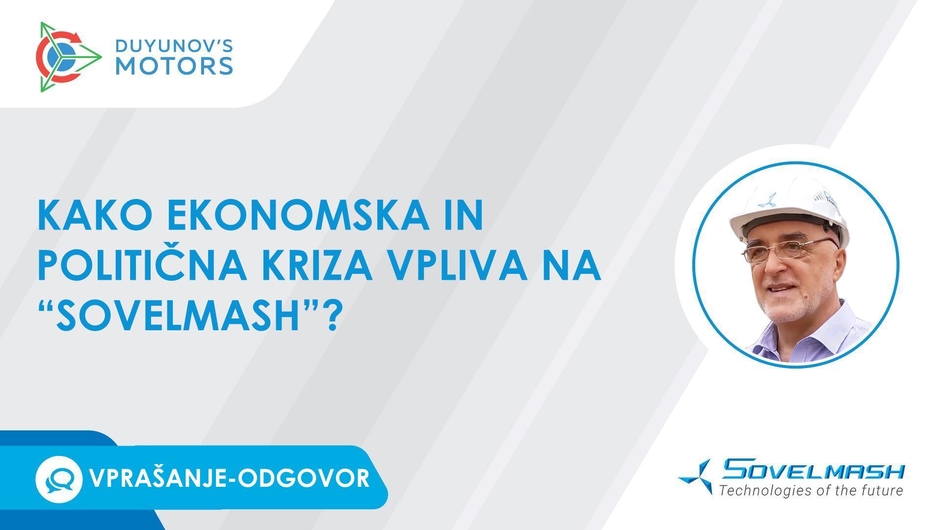 Vprašanje-odgovor | Kako gospodarska in politična kriza vpliva na "Sovelmash"?