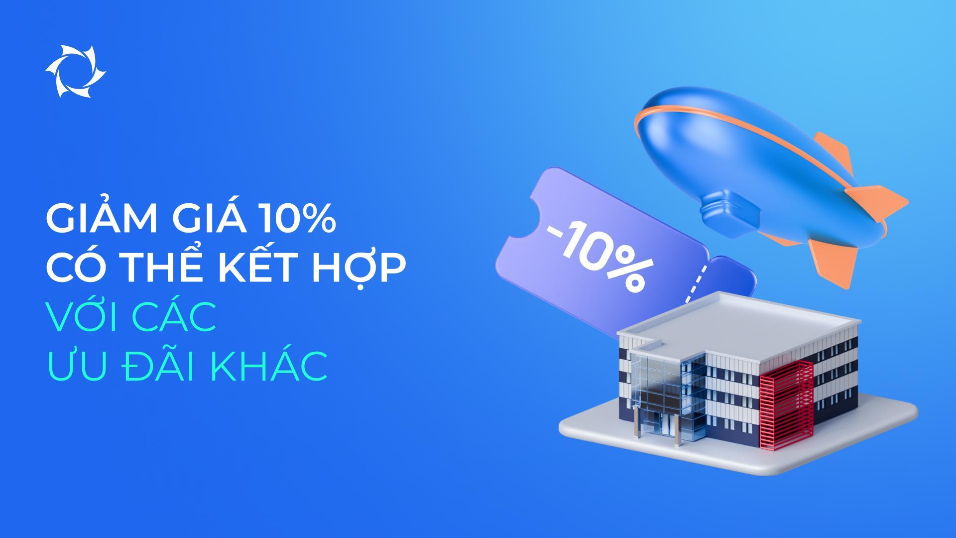 Chiết khấu 10% vẫn còn hiệu lực, và các cơ hội đang được mở rộng!